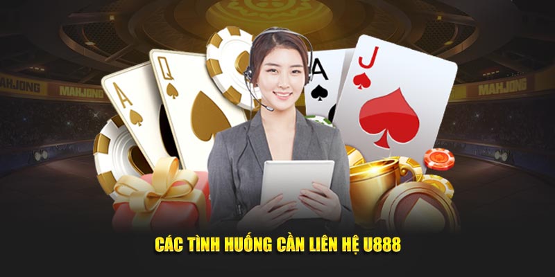 Các tình huống cần liên hệ U888