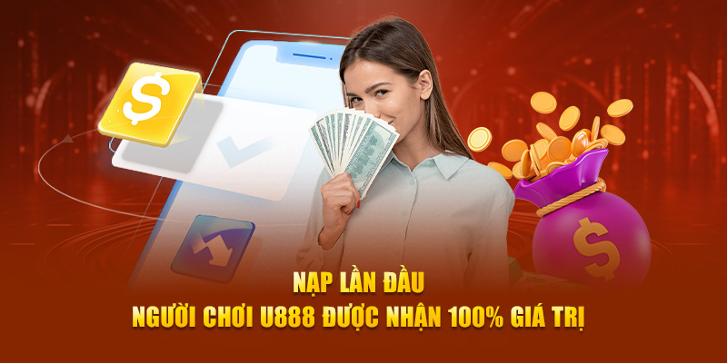 Nạp lần đầu người chơi U888 được nhận 100% giá trị 