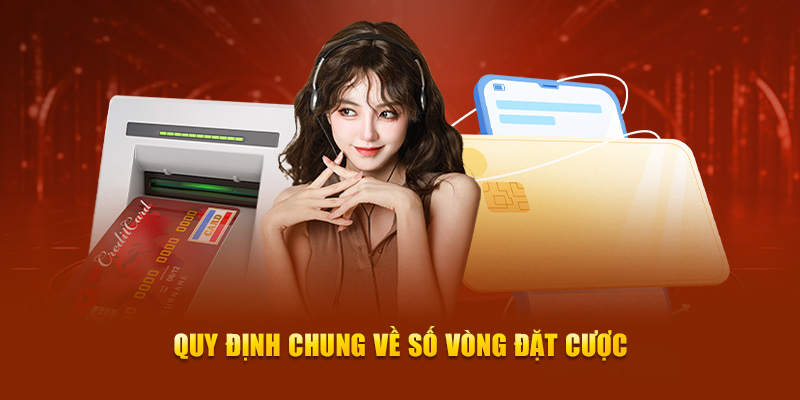 Quy định chung về số vòng đặt cược