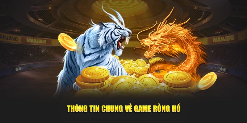 Tổng quan cần nắm về trò chơi rồng hổ