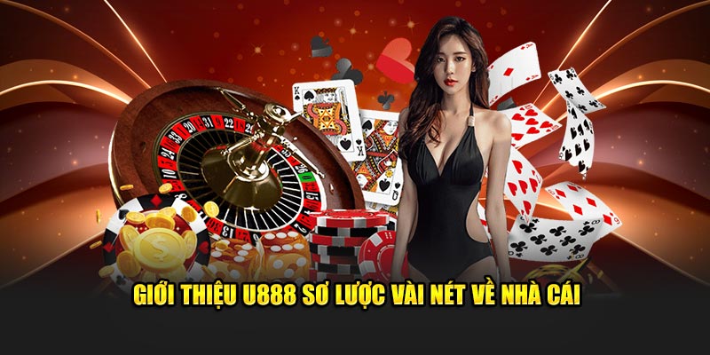 Giới thiệu U888 sơ lượt vài nét về nhà cái